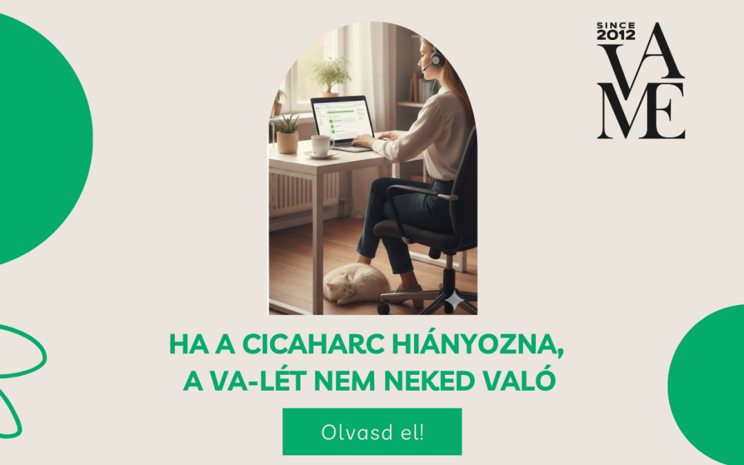 Ha a cicaharc hiányozna, a VA-lét nem neked való