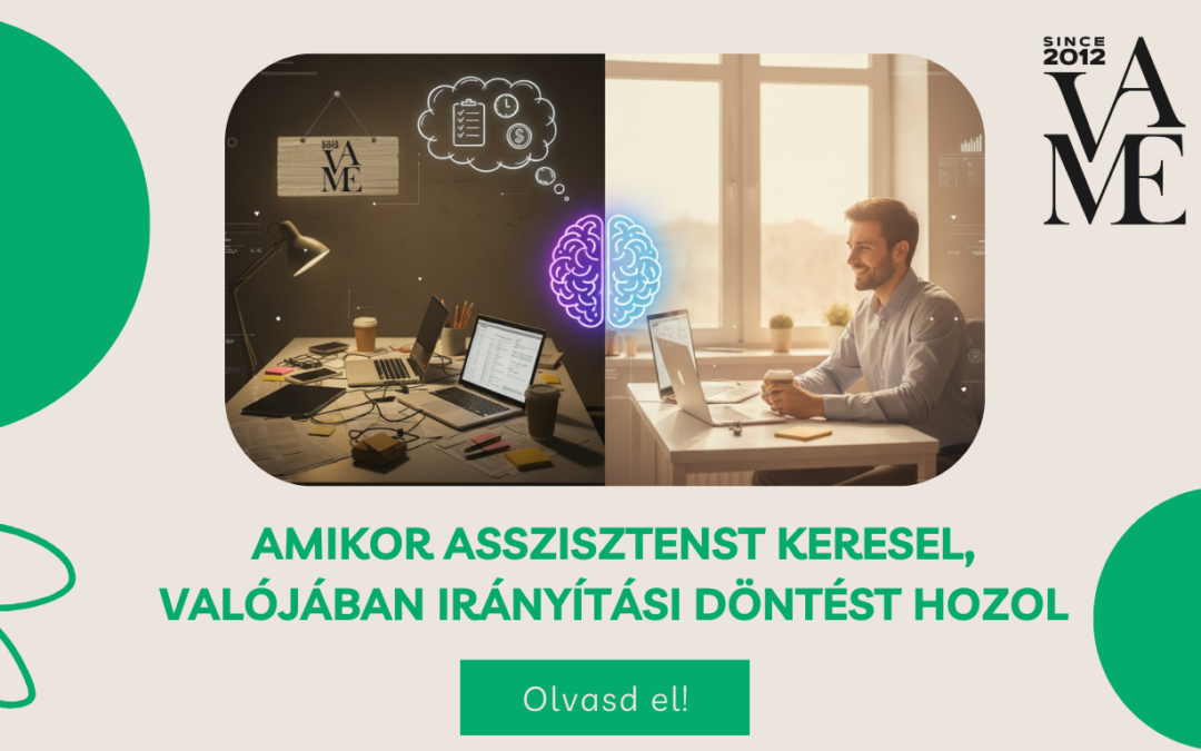 Amikor asszisztenst keresel, valójában irányítási döntést hozol
